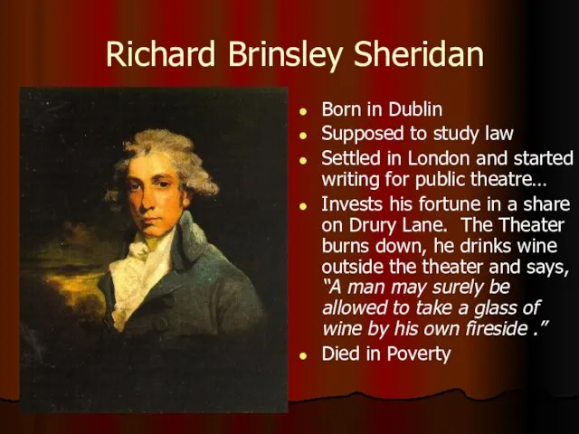 Richard Brinsley Sheridan Born in Dublin Supposed to study law Settled in