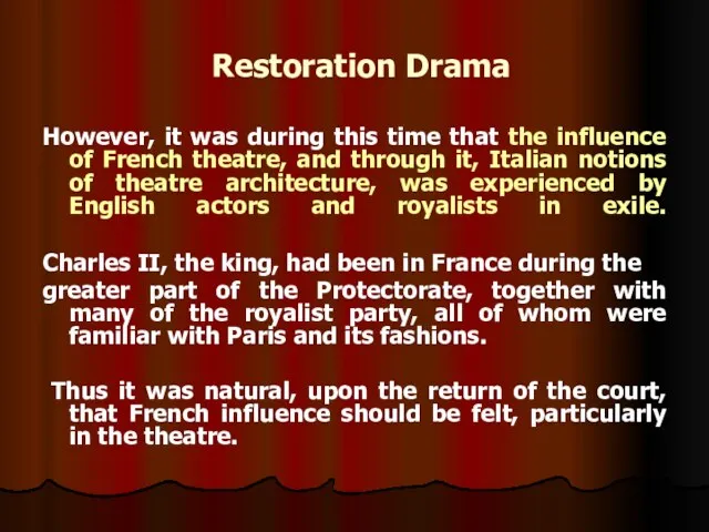 Restoration Drama However, it was during this time that the influence of