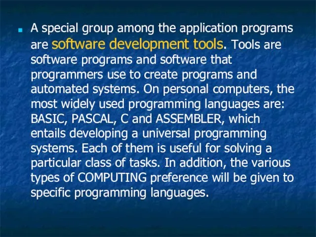 A special group among the application programs are software development tools. Tools