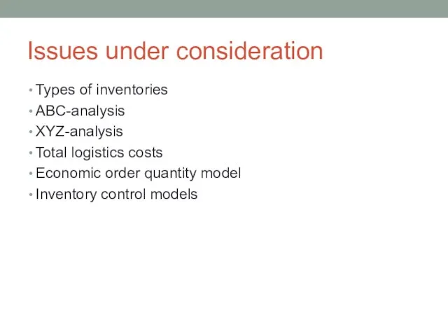 Issues under consideration Types of inventories ABC-analysis XYZ-analysis Total logistics costs Economic