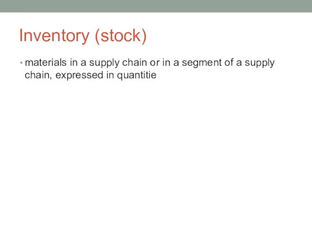Inventory (stock) materials in a supply chain or in a segment of