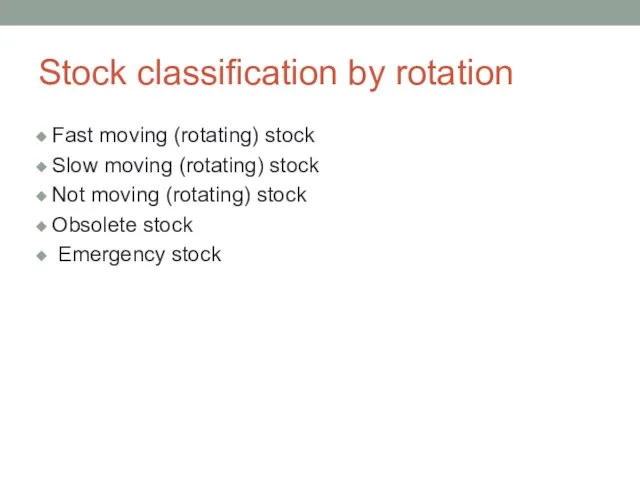 Stock classification by rotation Fast moving (rotating) stock Slow moving (rotating) stock
