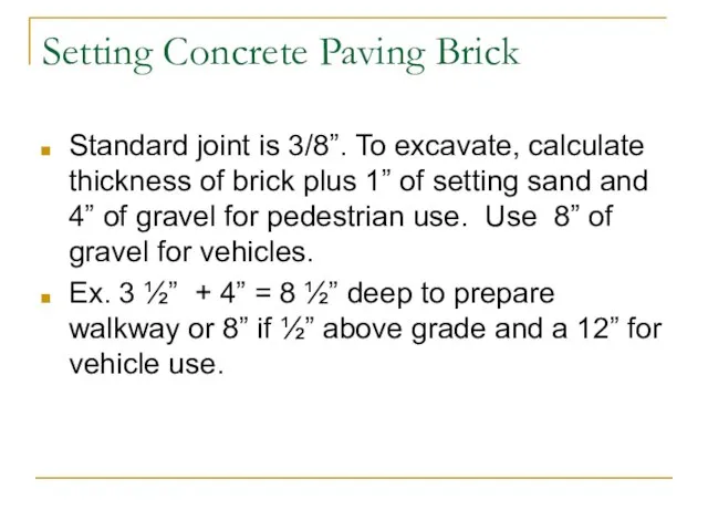Setting Concrete Paving Brick Standard joint is 3/8”. To excavate, calculate thickness