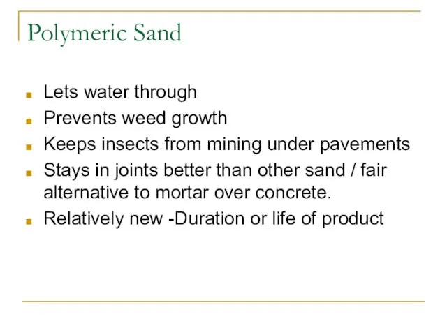 Polymeric Sand Lets water through Prevents weed growth Keeps insects from mining