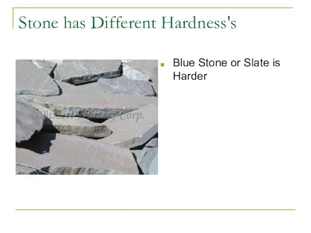 Stone has Different Hardness's Blue Stone or Slate is Harder