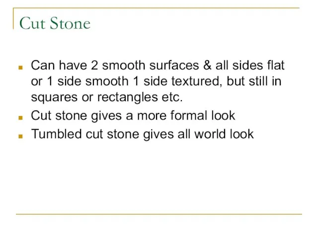 Cut Stone Can have 2 smooth surfaces & all sides flat or
