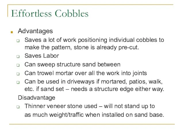 Effortless Cobbles Advantages Saves a lot of work positioning individual cobbles to