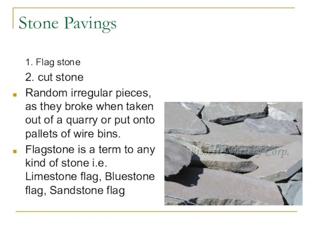 Stone Pavings 1. Flag stone 2. cut stone Random irregular pieces, as