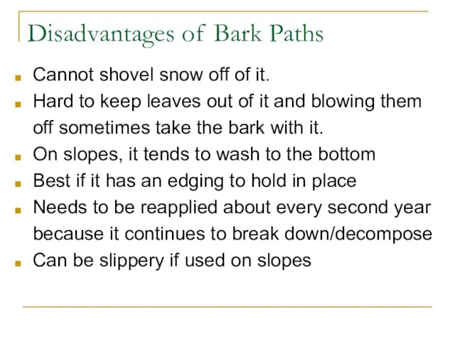 Disadvantages of Bark Paths Cannot shovel snow off of it. Hard to