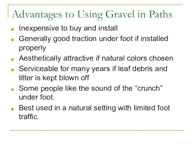 Advantages to Using Gravel in Paths Inexpensive to buy and install Generally