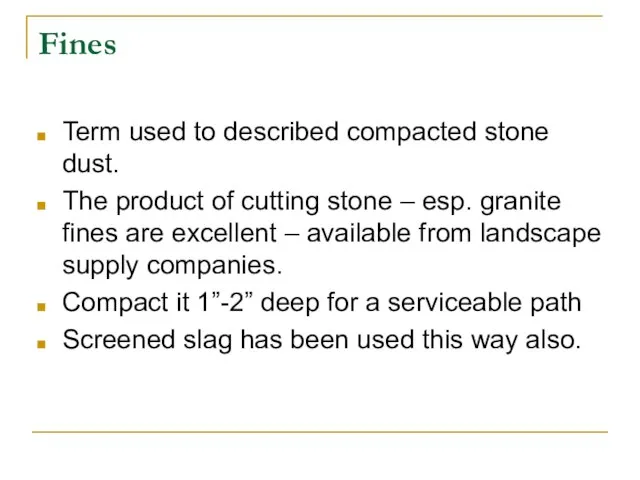 Fines Term used to described compacted stone dust. The product of cutting