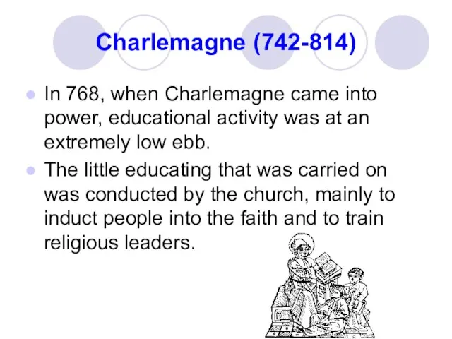 Charlemagne (742-814) In 768, when Charlemagne came into power, educational activity was