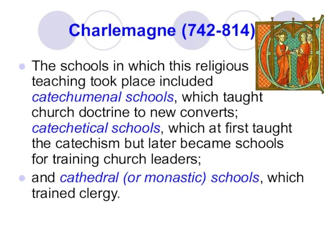 Charlemagne (742-814) The schools in which this religious teaching took place included