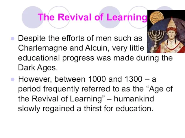 The Revival of Learning Despite the efforts of men such as Charlemagne