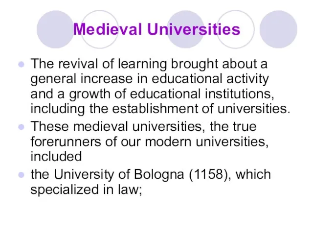 Medieval Universities The revival of learning brought about a general increase in