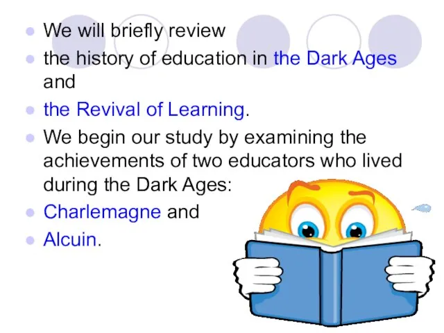 We will briefly review the history of education in the Dark Ages