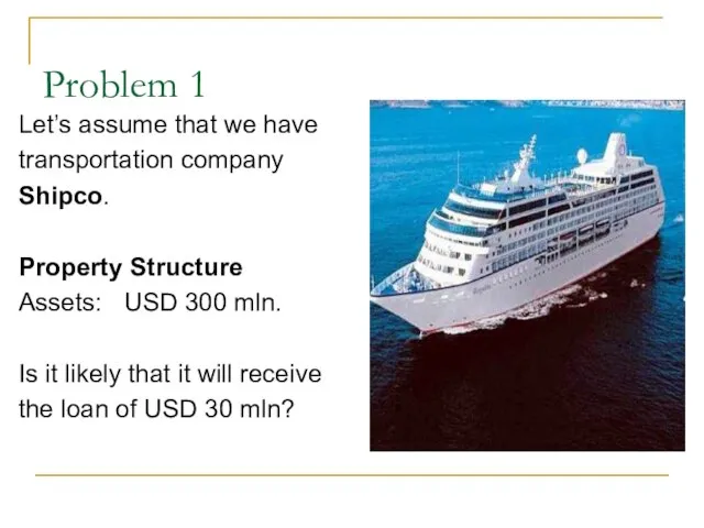 Problem 1 Let’s assume that we have transportation company Shipco. Property Structure