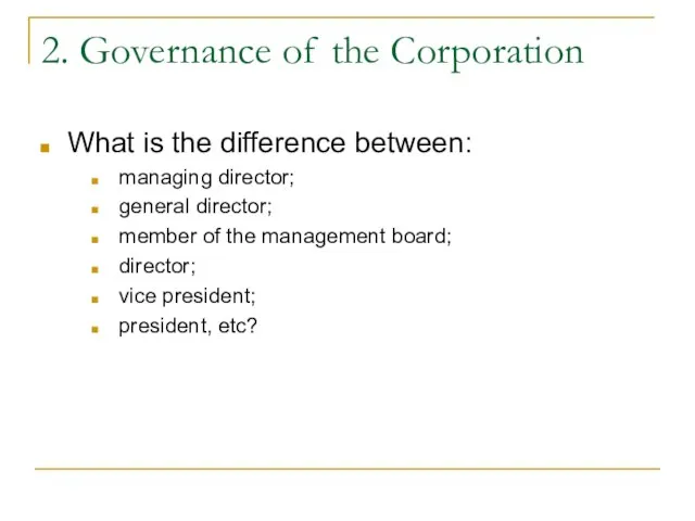 2. Governance of the Corporation What is the difference between: managing director;