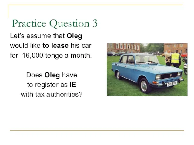 Practice Question 3 Let’s assume that Oleg would like to lease his