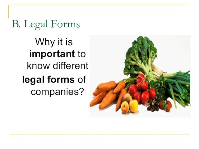 B. Legal Forms Why it is important to know different legal forms of companies?