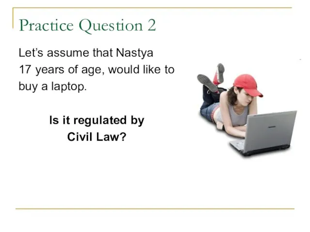 Practice Question 2 Let’s assume that Nastya 17 years of age, would