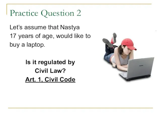 Practice Question 2 Let’s assume that Nastya 17 years of age, would