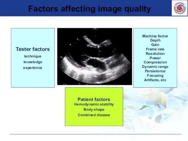 Factors affecting image quality Tester factors technique knowledge experience Machine factor Depth