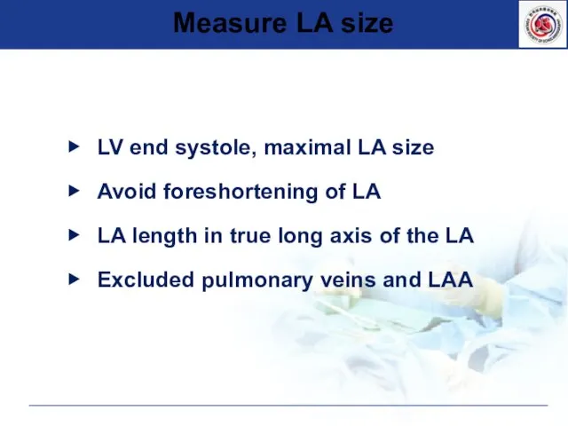 Measure LA size ▶ LV end systole, maximal LA size ▶ Avoid