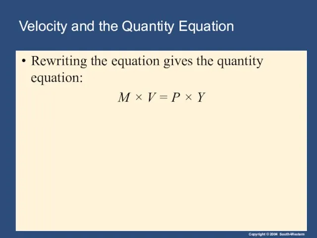Velocity and the Quantity Equation Rewriting the equation gives the quantity equation: