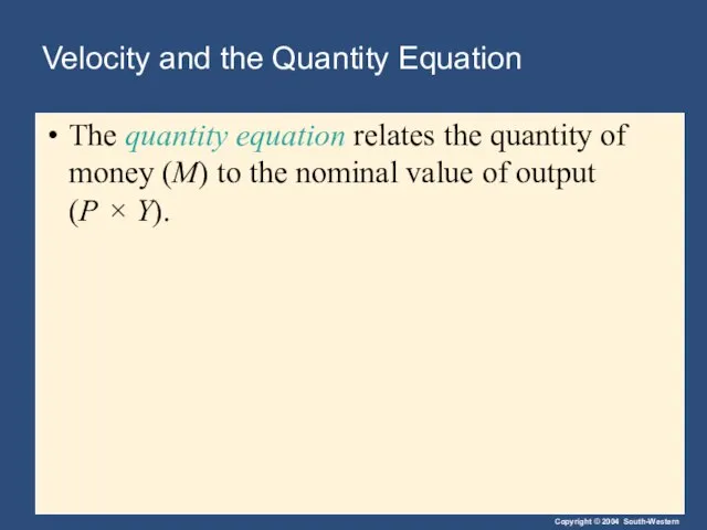 Velocity and the Quantity Equation The quantity equation relates the quantity of