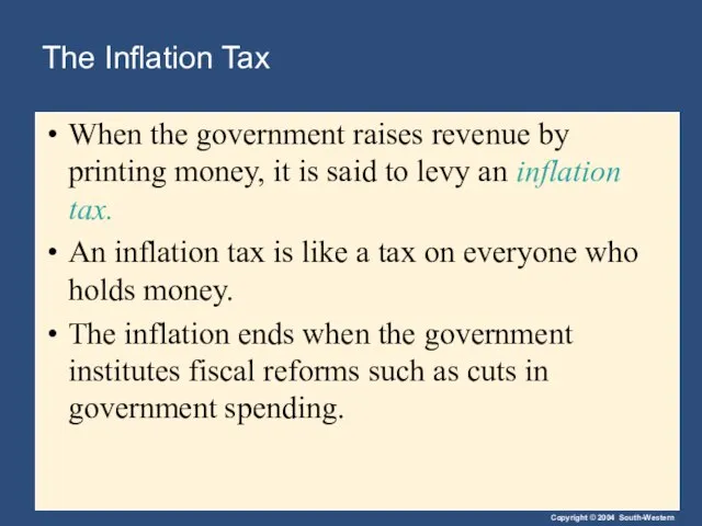 The Inflation Tax When the government raises revenue by printing money, it