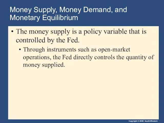 Money Supply, Money Demand, and Monetary Equilibrium The money supply is a