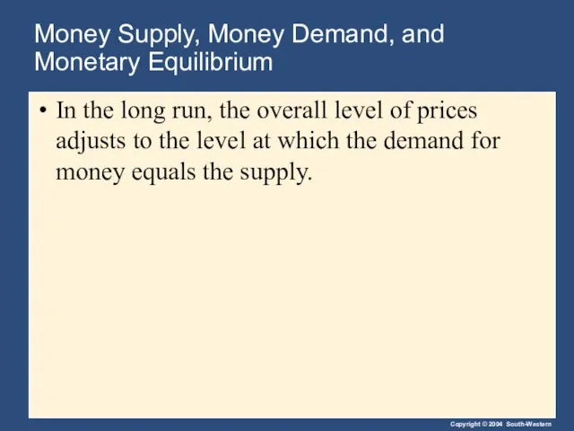 Money Supply, Money Demand, and Monetary Equilibrium In the long run, the