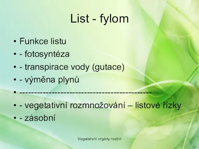 List - fylom Funkce listu - fotosyntéza - transpirace vody (gutace) -