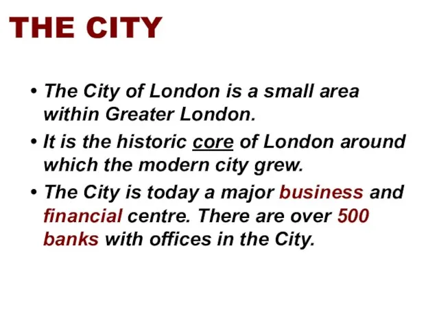 The City of London is a small area within Greater London. It
