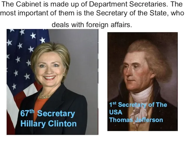 The Cabinet is made up of Department Secretaries. The most important of