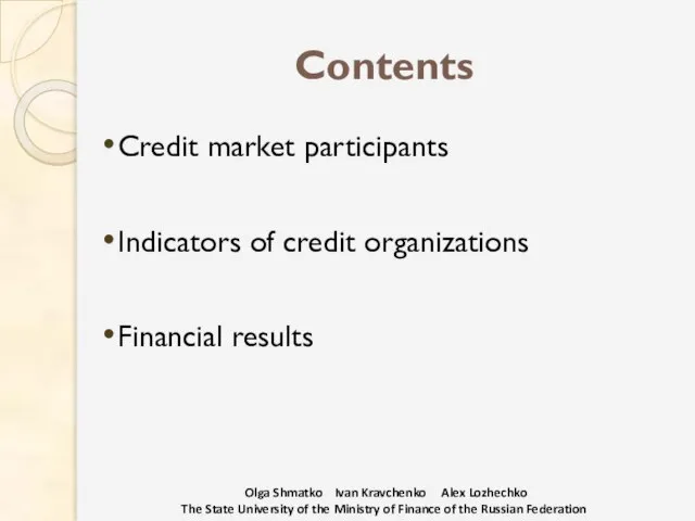 Contents Credit market participants Indicators of credit organizations Financial results Olga Shmatko