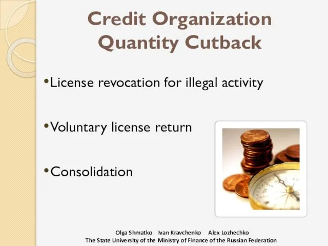 Credit Organization Quantity Cutback License revocation for illegal activity Voluntary license return