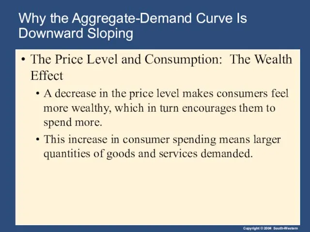 Why the Aggregate-Demand Curve Is Downward Sloping The Price Level and Consumption: