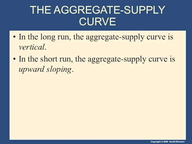 THE AGGREGATE-SUPPLY CURVE In the long run, the aggregate-supply curve is vertical.