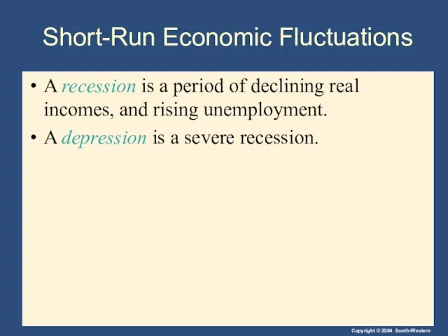 Short-Run Economic Fluctuations A recession is a period of declining real incomes,