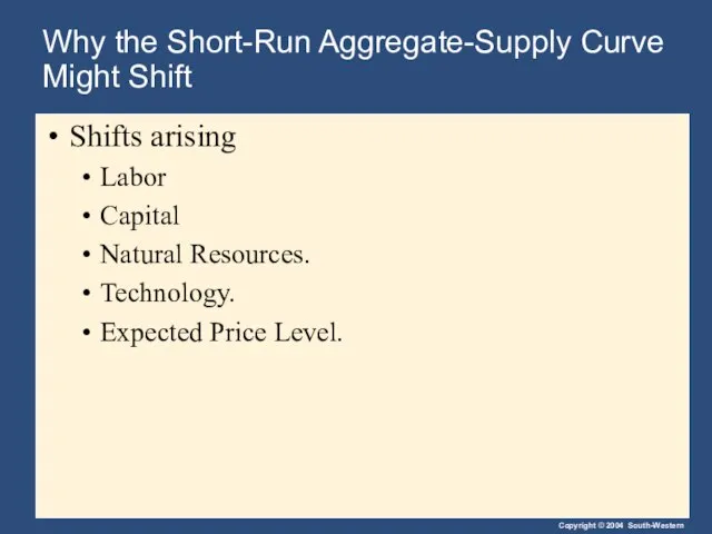 Why the Short-Run Aggregate-Supply Curve Might Shift Shifts arising Labor Capital Natural