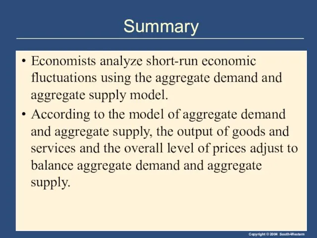 Summary Economists analyze short-run economic fluctuations using the aggregate demand and aggregate