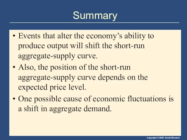 Summary Events that alter the economy’s ability to produce output will shift