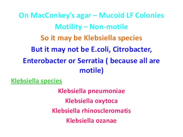 On MacConkey’s agar – Mucoid LF Colonies Motility – Non-motile So it