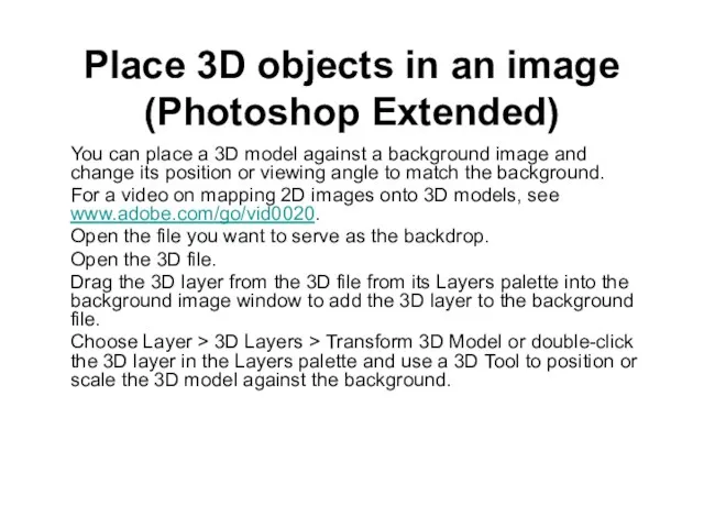 Place 3D objects in an image (Photoshop Extended) You can place a