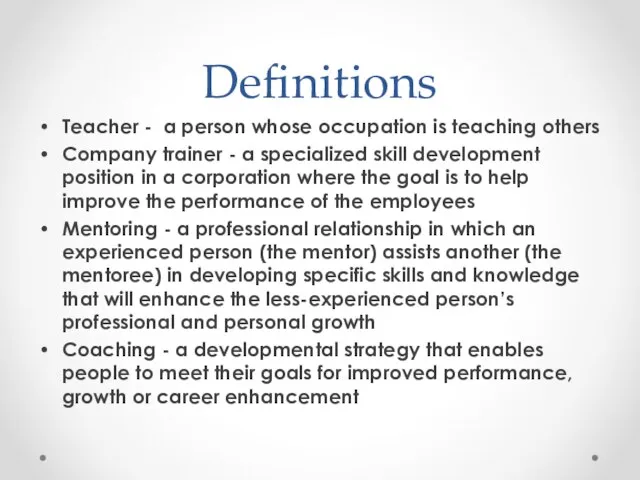 Definitions Teacher - a person whose occupation is teaching others Company trainer