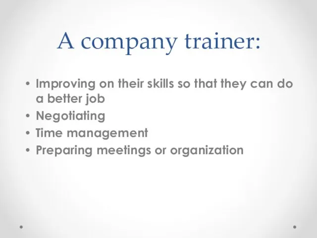 A company trainer: Improving on their skills so that they can do