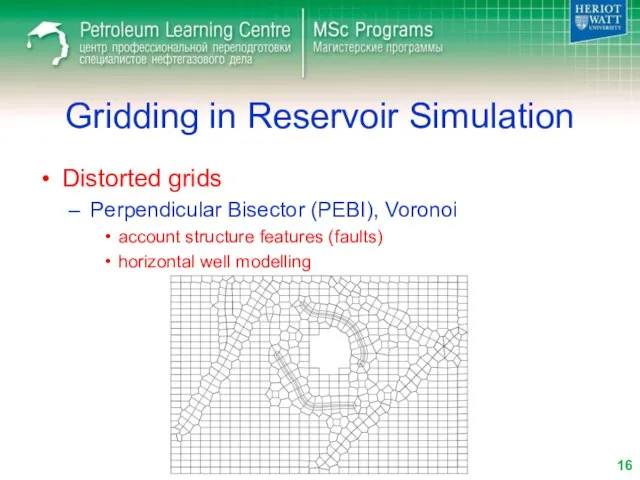 Gridding in Reservoir Simulation Distorted grids Perpendicular Bisector (PEBI), Voronoi account structure