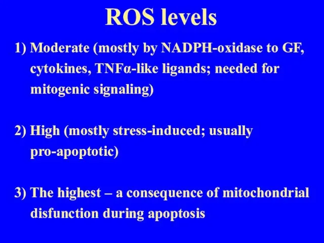 ROS levels 1) Moderate (mostly by NADPH-oxidase to GF, cytokines, TNFα-like ligands;